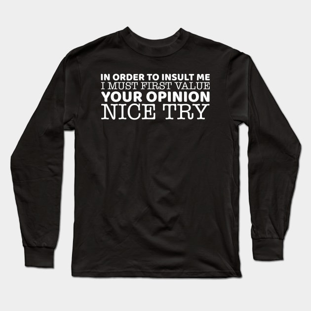 In Order To Insult Me I Must First Value Your Opinion Long Sleeve T-Shirt by OffTheDome